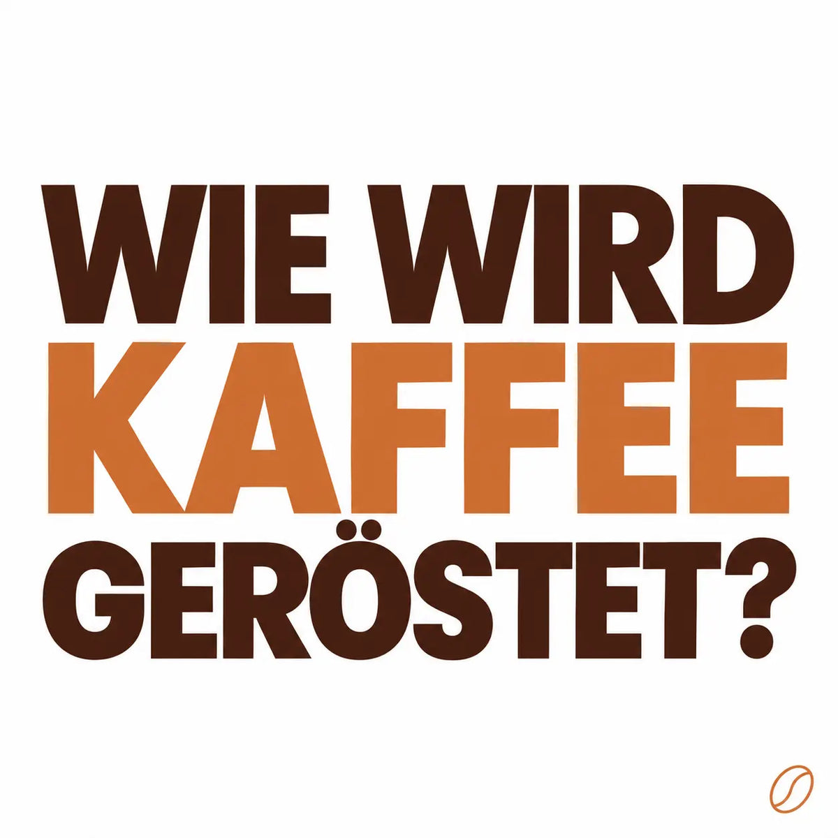 Minimalistisches Cafeoni-Blogbild mit der Überschrift „WIE WIRD KAFFEE GERÖSTET?“ in Dunkelbraun und Kupferorange auf hellem Hintergrund.