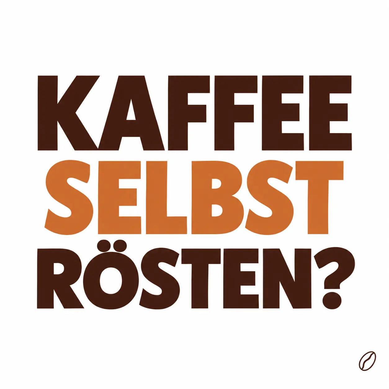 Minimalistisches Cafeoni-Blogbild mit der Überschrift „KAFFEE SELBST RÖSTEN?“ in Dunkelbraun und Kupferorange auf hellem Hintergrund.