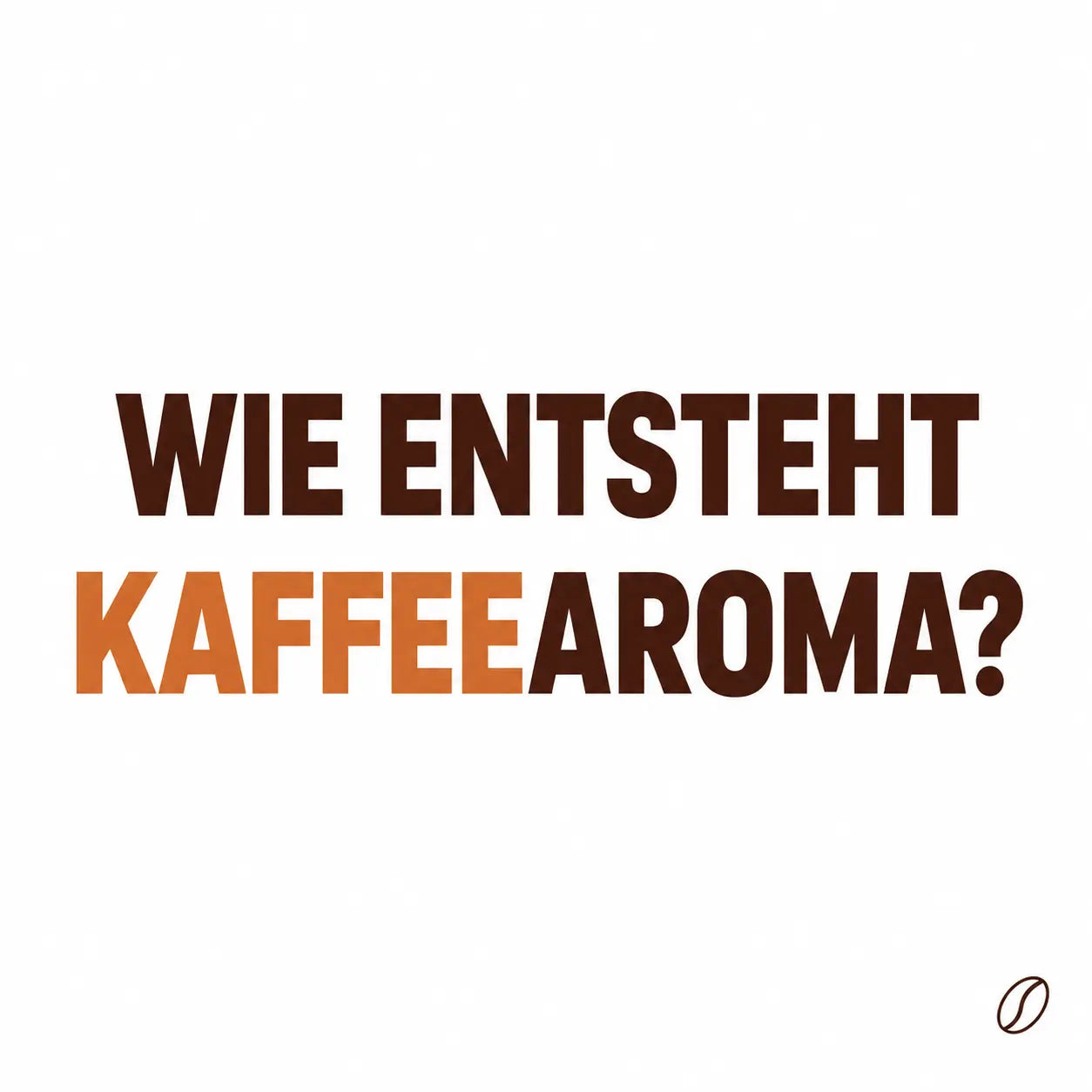 Cafeoni-Blogbild mit der Überschrift „WIE ENTSTEHT KAFFEEAROMA?“ und einer winzigen Kaffeebohne auf hellem Hintergrund.