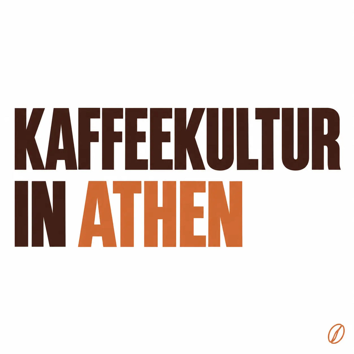 Minimalistisches Cafeoni-Blogbild mit der Überschrift „KAFFEEKULTUR IN ATHEN“ in Dunkelbraun und Kupferorange auf hellem Hintergrund.