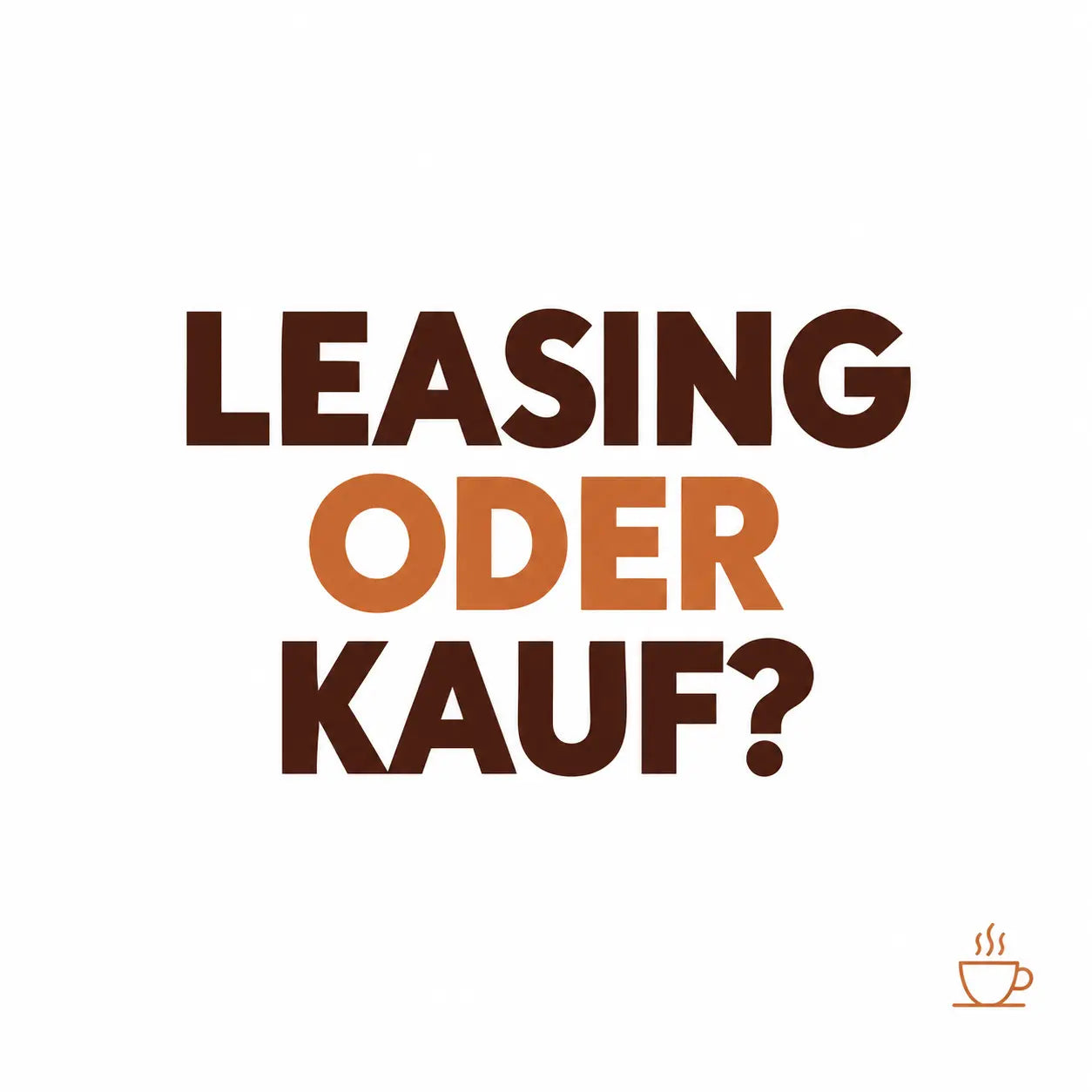 Minimalistisches Cafeoni-Blogbild mit der Überschrift „LEASING ODER KAUF?“ in Espresso-Dunkelbraun und Kupfer-Orange