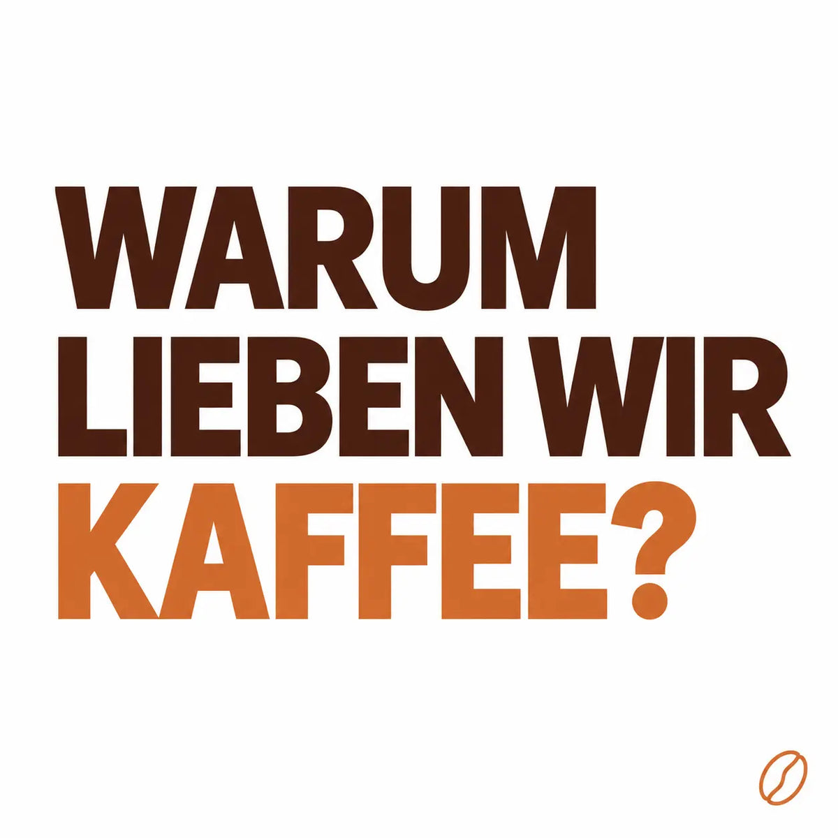 Minimalistisches Cafeoni-Blogbild mit der Überschrift „WARUM LIEBEN WIR KAFFEE?“ in Dunkelbraun und Kupferorange auf hellem Hintergrund.