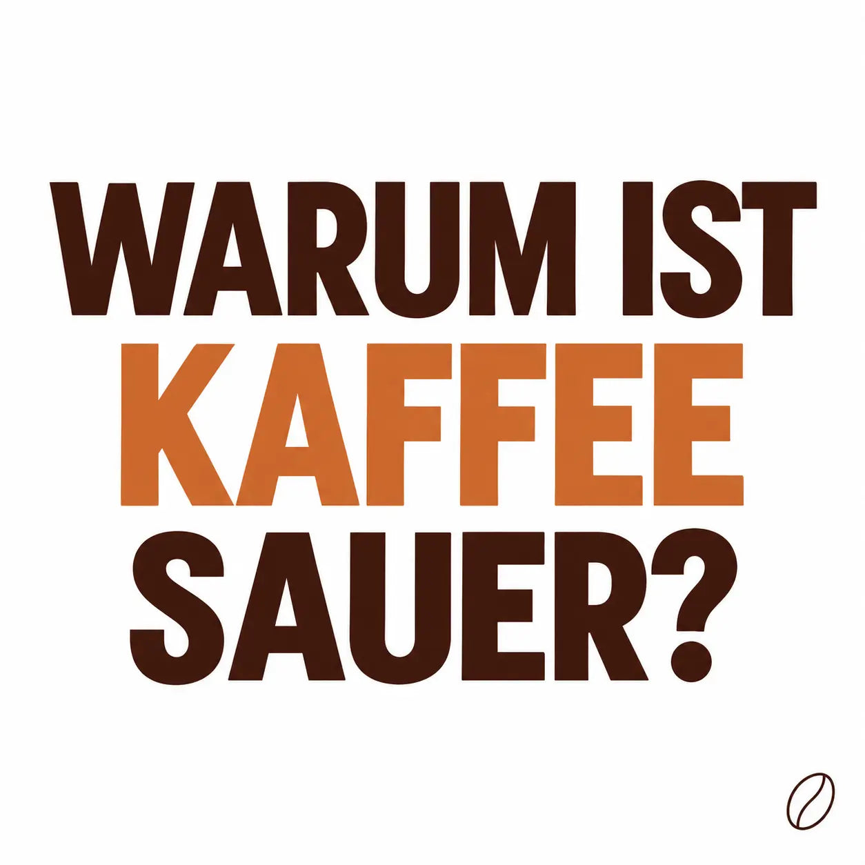Minimalistisches Cafeoni-Blogbild mit der Überschrift „WARUM IST KAFFEE SAUER?“ in Dunkelbraun und Kupferorange auf hellem Hintergrund.