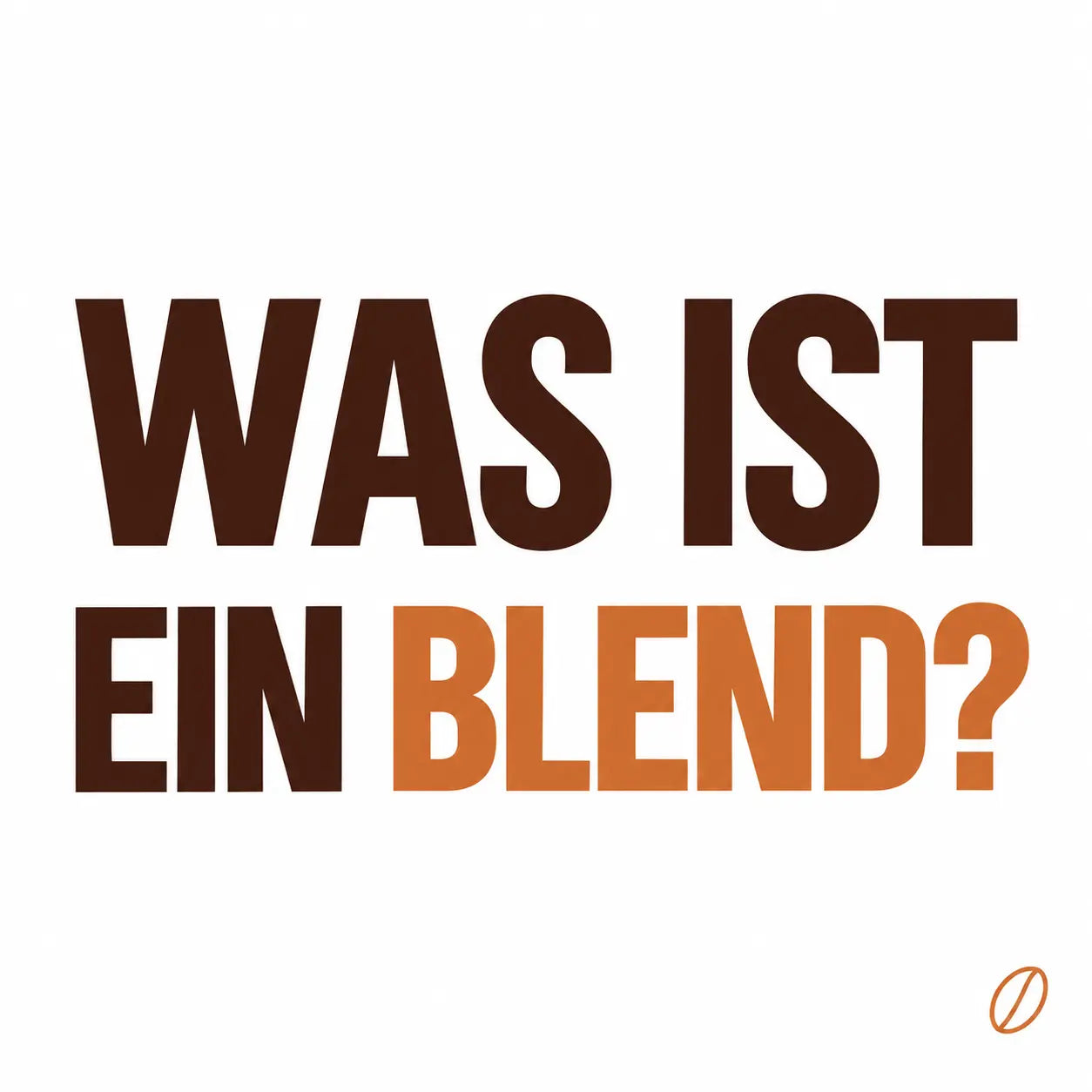 Cafeoni-Blogbild mit der Überschrift „WAS IST EIN BLEND?“ in Dunkelbraun und Kupferorange auf hellem Hintergrund sowie einer kleinen Kaffeebohne.